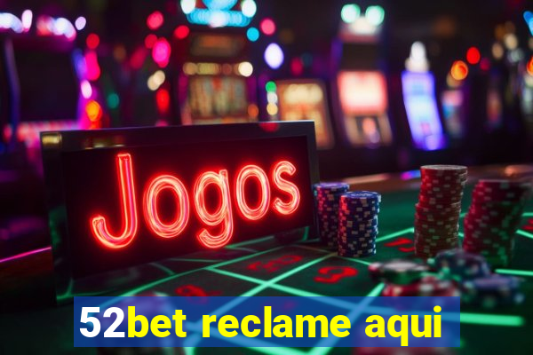 52bet reclame aqui